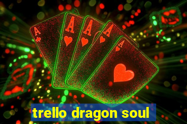 trello dragon soul